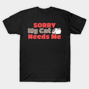 My Cat Needs Me T-Shirt